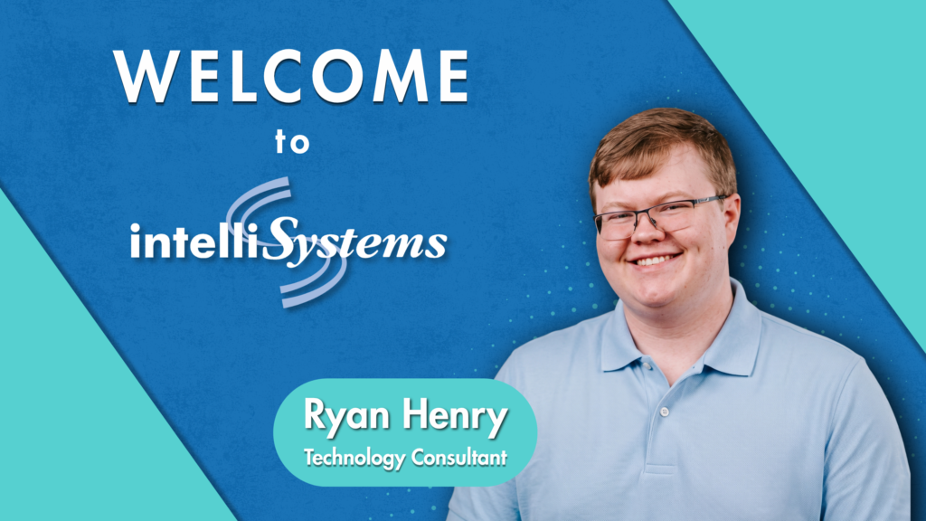 intelliSystems welcomes Ryan Henry as a new Technology Consultant